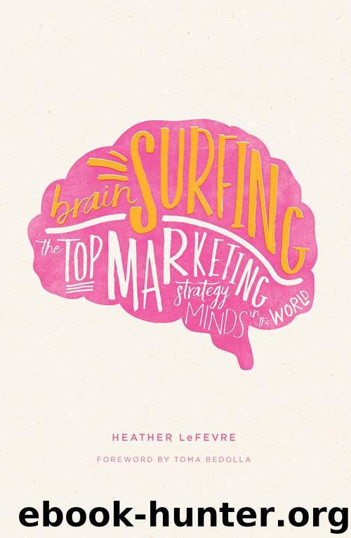 Brain Surfing: The Top Marketing Strategy Minds in the World by Heather LeFevre