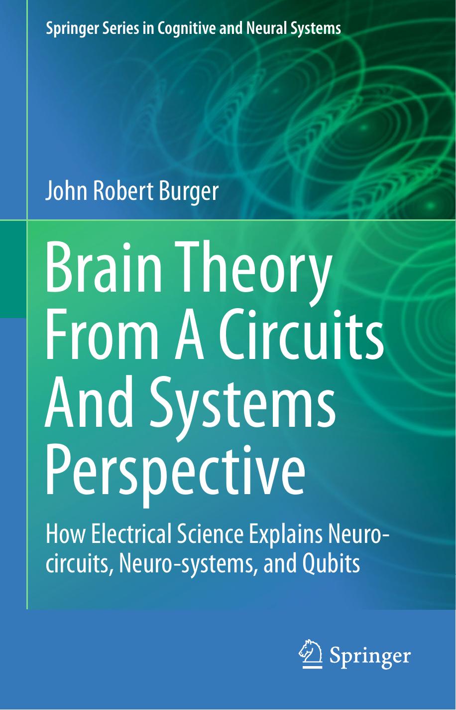 Brain Theory From A Circuits And Systems Perspective How Electrical Science Explains Neuro-circuits, Neuro-systems, and Qubits ( PDFDrive ) by Unknown