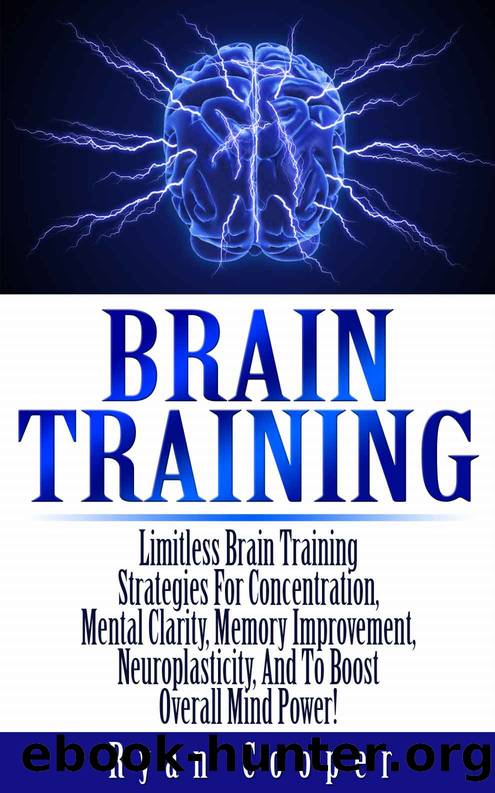 Brain Training: Limitless Brain Training Strategies For Concentration, Mental Clarity, Memory Improvement, Neuroplasticity, And To Boost Overall Mind Power! ... Programming, Neuroplasticity, Focused) by Ryan Cooper