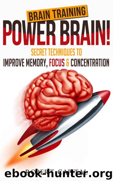 Brain Training: Power Brain! - Secret Techniques To: Improve Memory, Focus & Concentration (Brain teasers, Improve memory, Improve focus, Concentration, Brain power) by Capital Robert