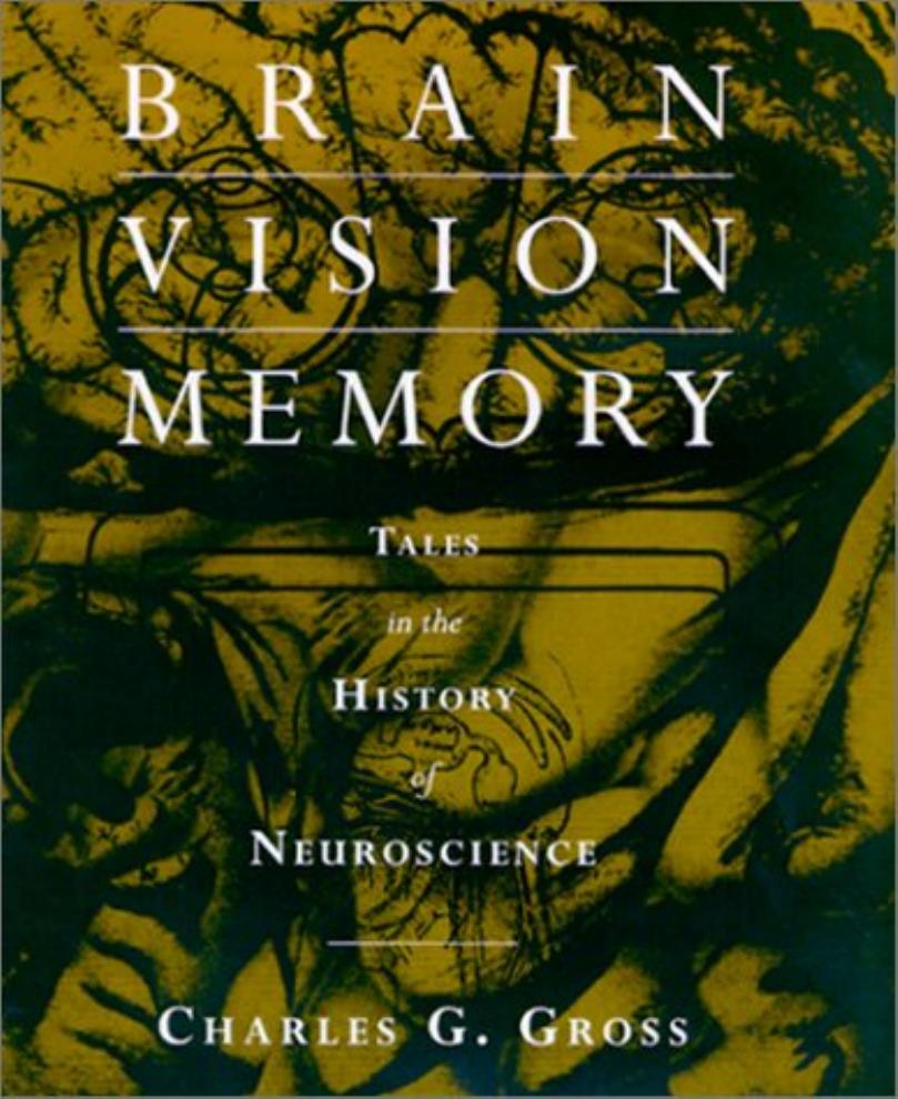 Brain, Vision, Memory: Tales in the History of Neuroscience by Charles G. Gross