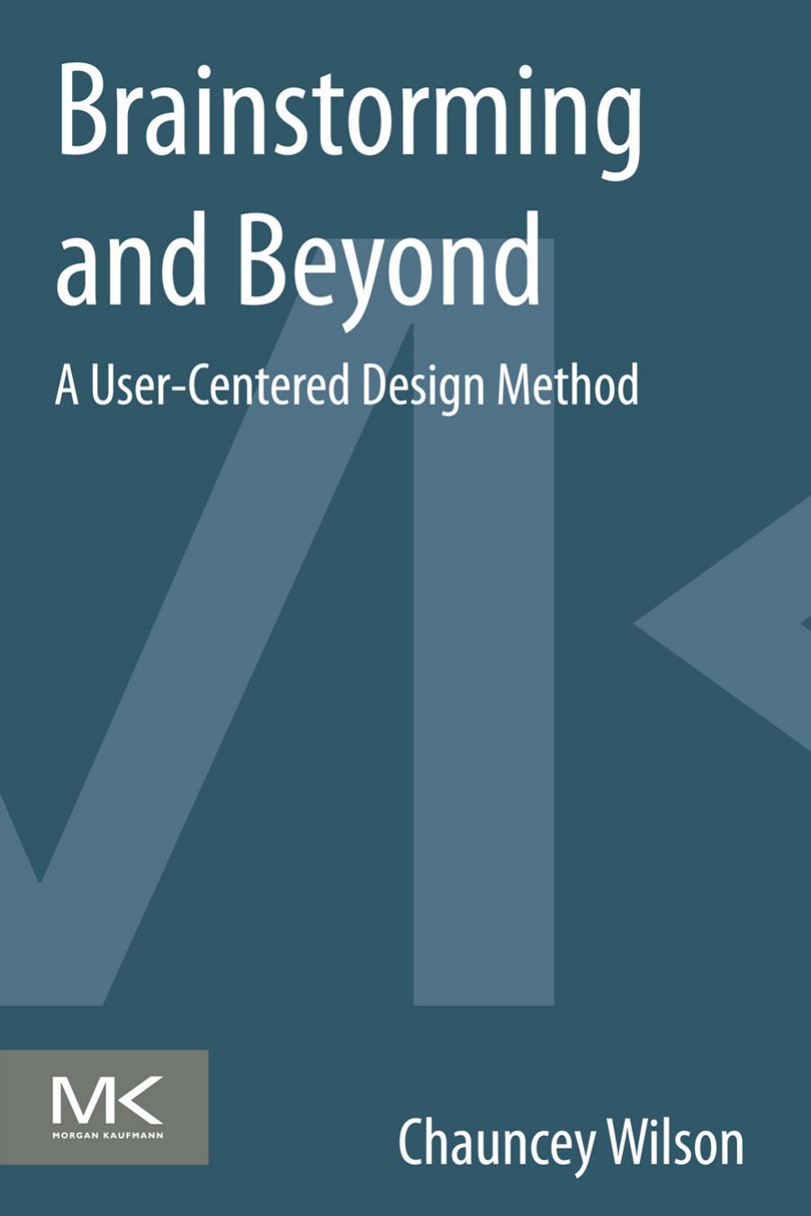 Brainstorming and beyond: a user-centered design method by Chauncey Wilson
