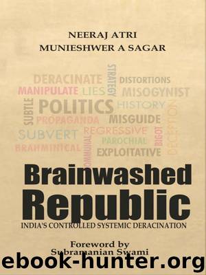 Brainwashed Republic: India's Controlled Systemic Deracination by Neeraj Atri & Munieshwar A Sagar