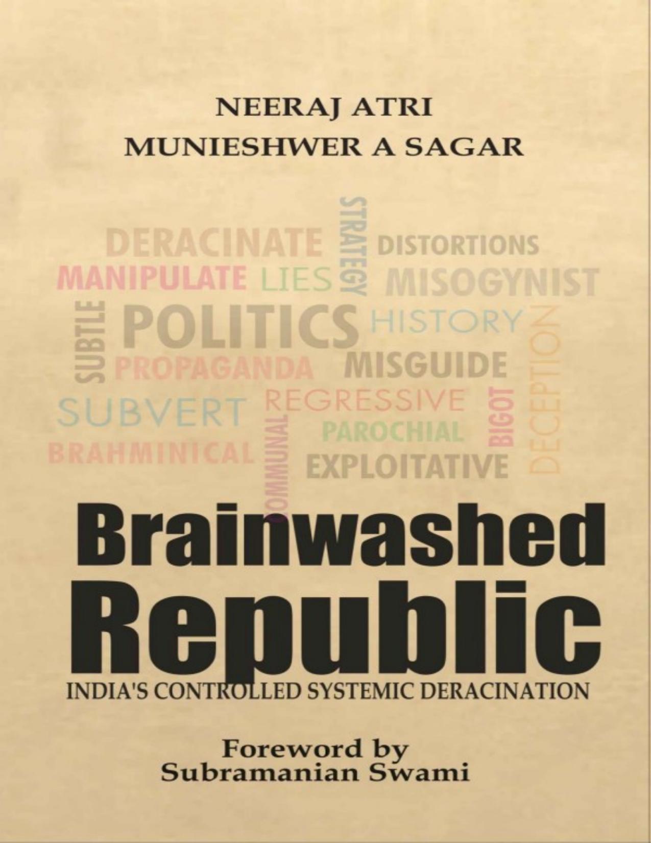 Brainwashed Republic: India's Controlled Systemic Deracination by Neeraj Atri Munieshwar A Sagar