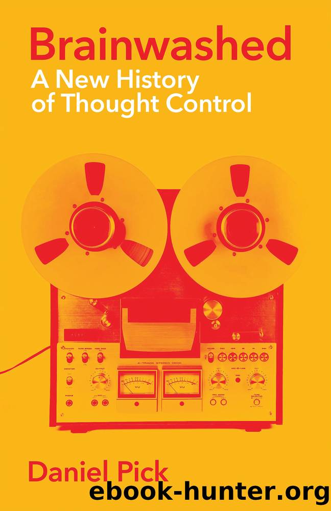 Brainwashed: A New History of Thought Control by Daniel Pick