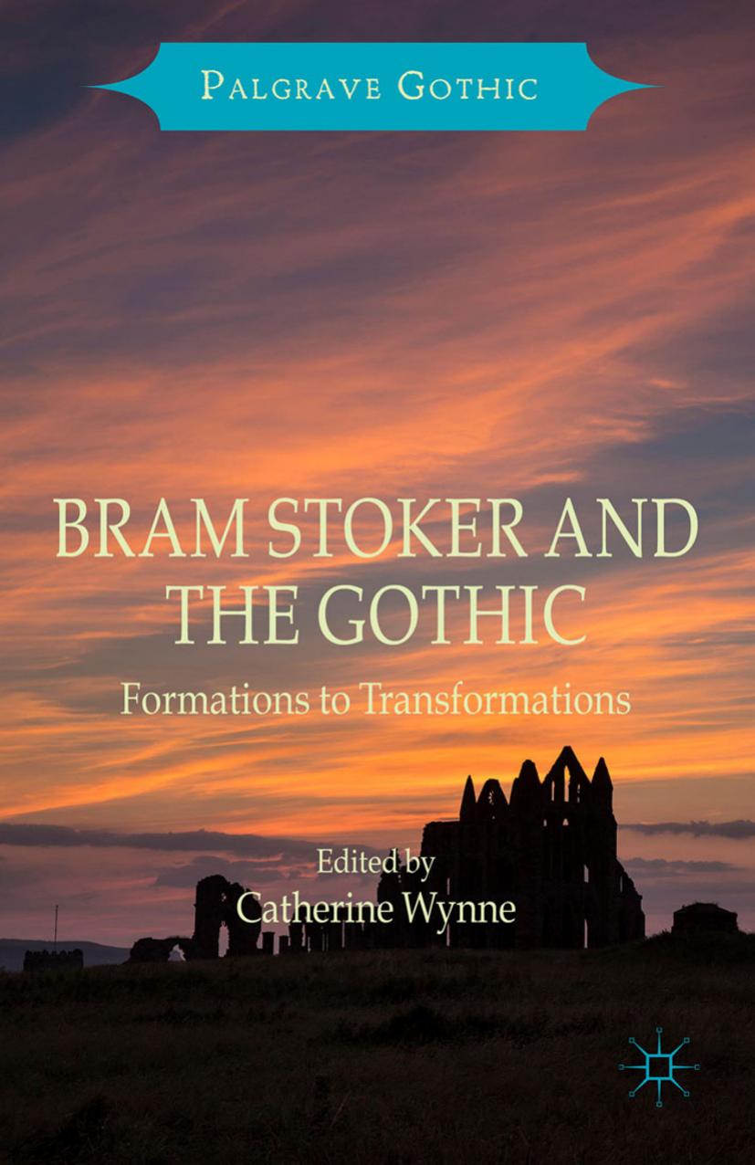 Bram Stoker and the Gothic: Formations to Transformations by Catherine Wynne (eds.)