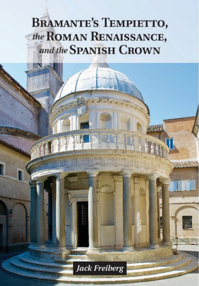 Bramanteâs Tempietto, the Roman Renaissance, and the Spanish Crown by Jack Freiberg