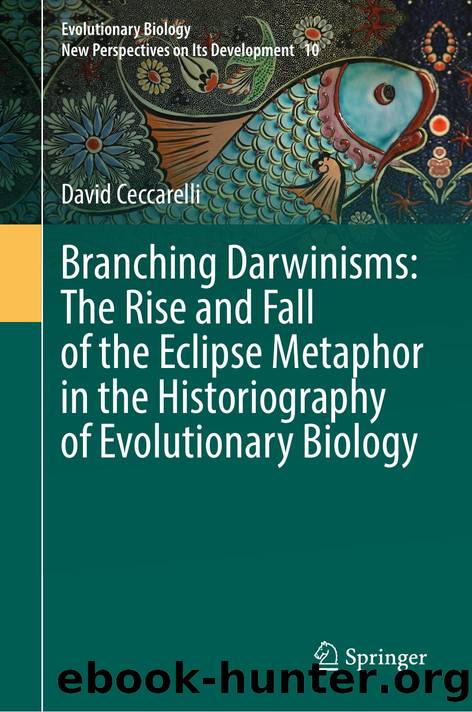 Branching Darwinisms: The Rise and Fall of the Eclipse Metaphor in the Historiography of Evolutionary Biology by Unknown
