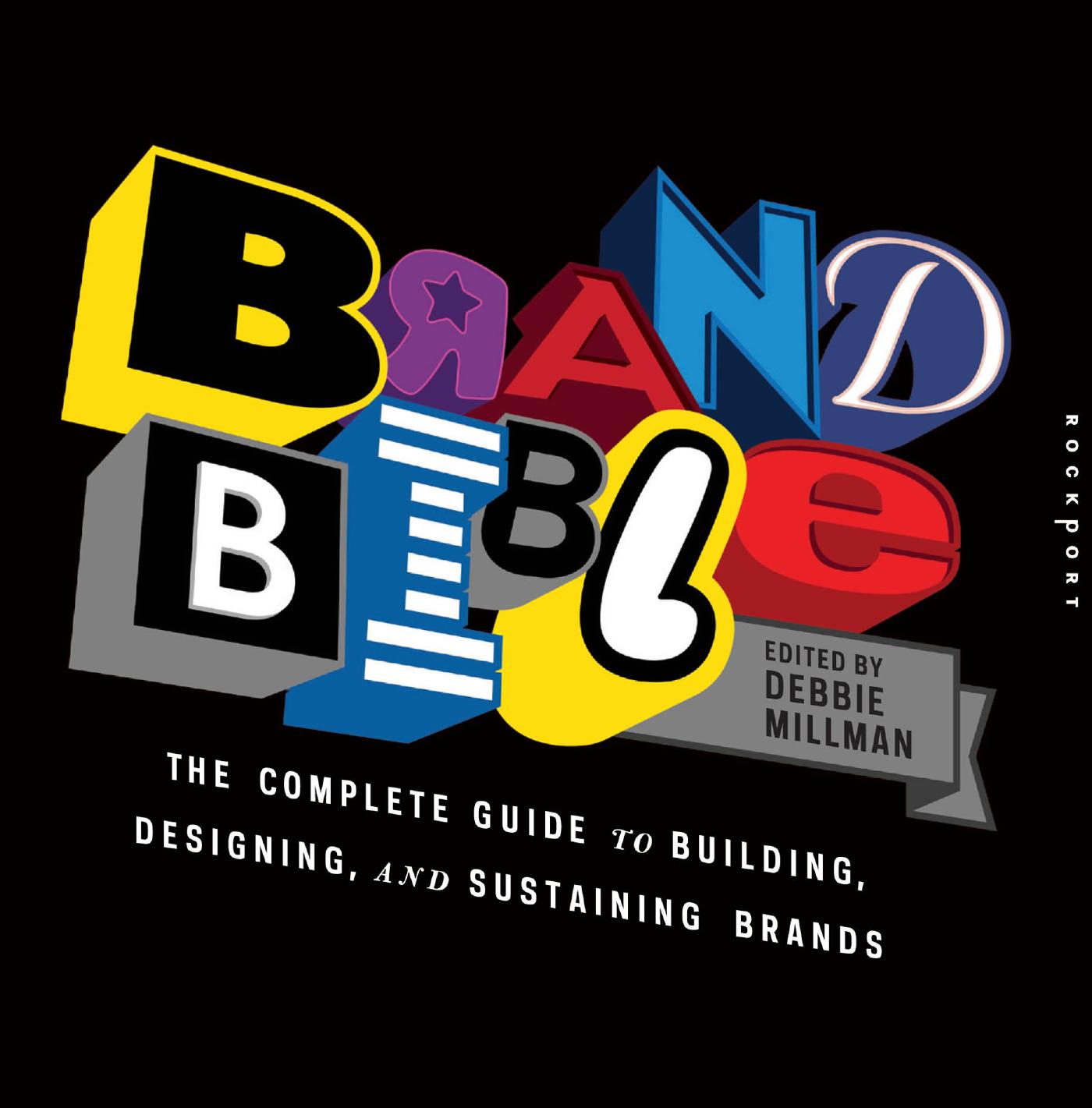 Brand Bible: The Complete Guide to Building, Designing, and Sustaining Brands by Debbie Millman