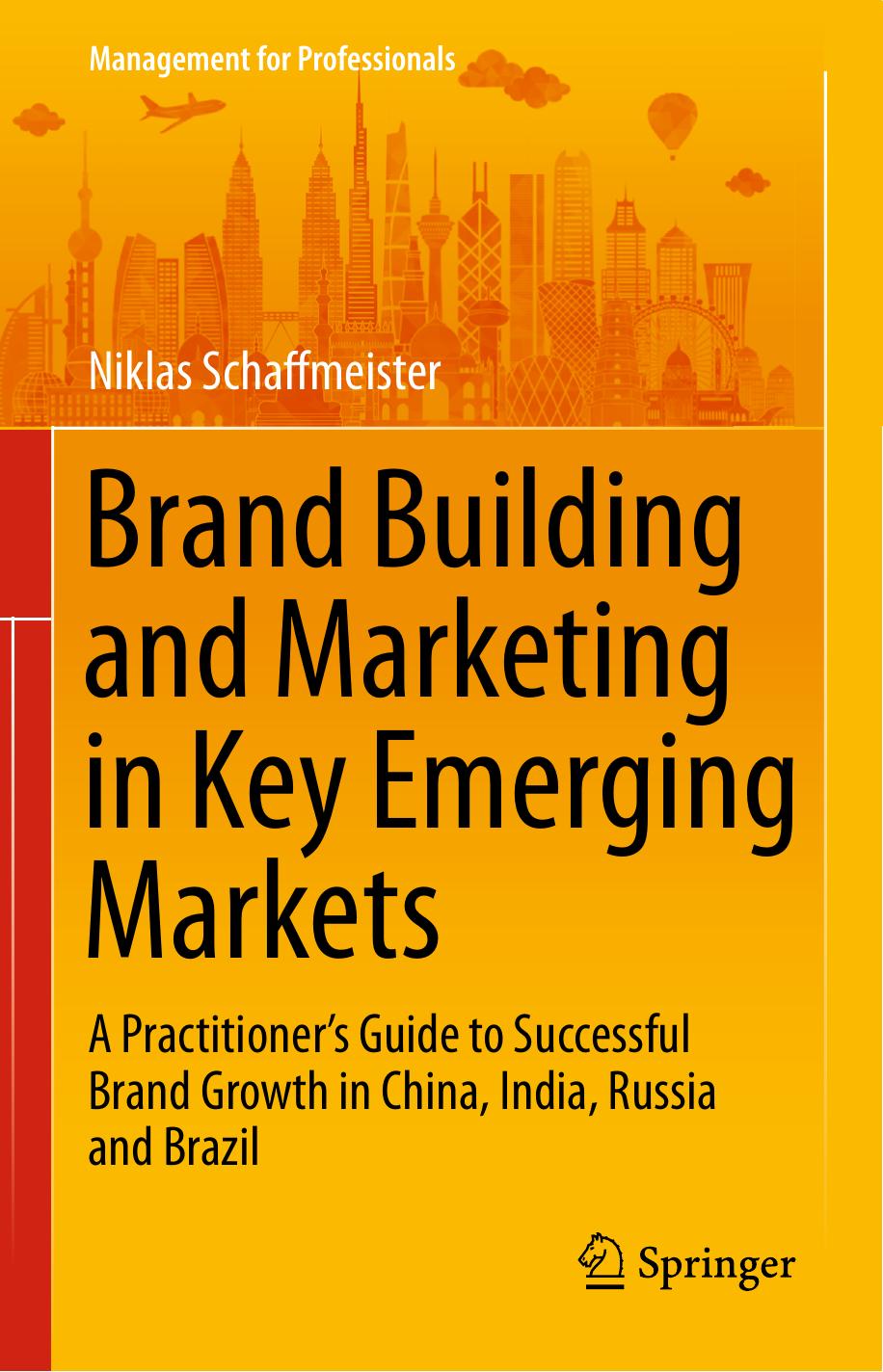 Brand Building and Marketing in Key Emerging Markets: A Practitionerâs Guide to Successful Brand Growth in China, India, Russia and Brazil by Niklas Schaffmeister (auth.)