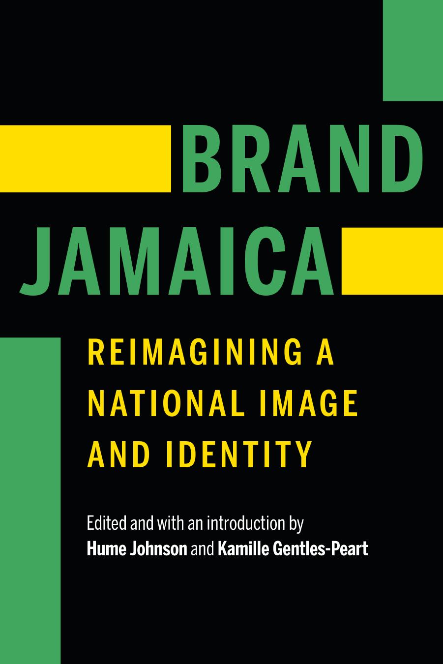 Brand Jamaica: Reimagining a National Image and Identity by Hume Johnson