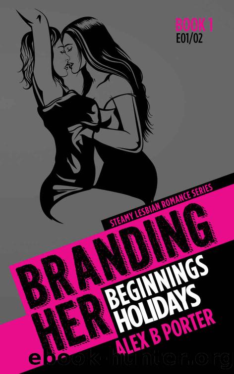 Branding Her 1, Episodes 01 & 02: Beginnings & Holidays by Alex B. Porter