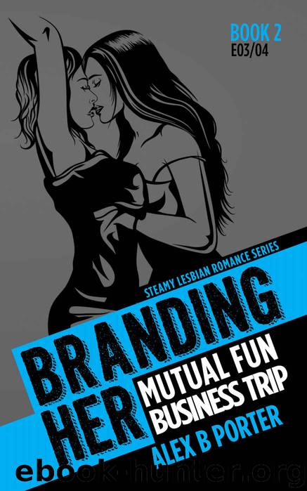 Branding Her 2, Episodes 02 & 03: Mutual Fun & Business Trip by Alex B Porter