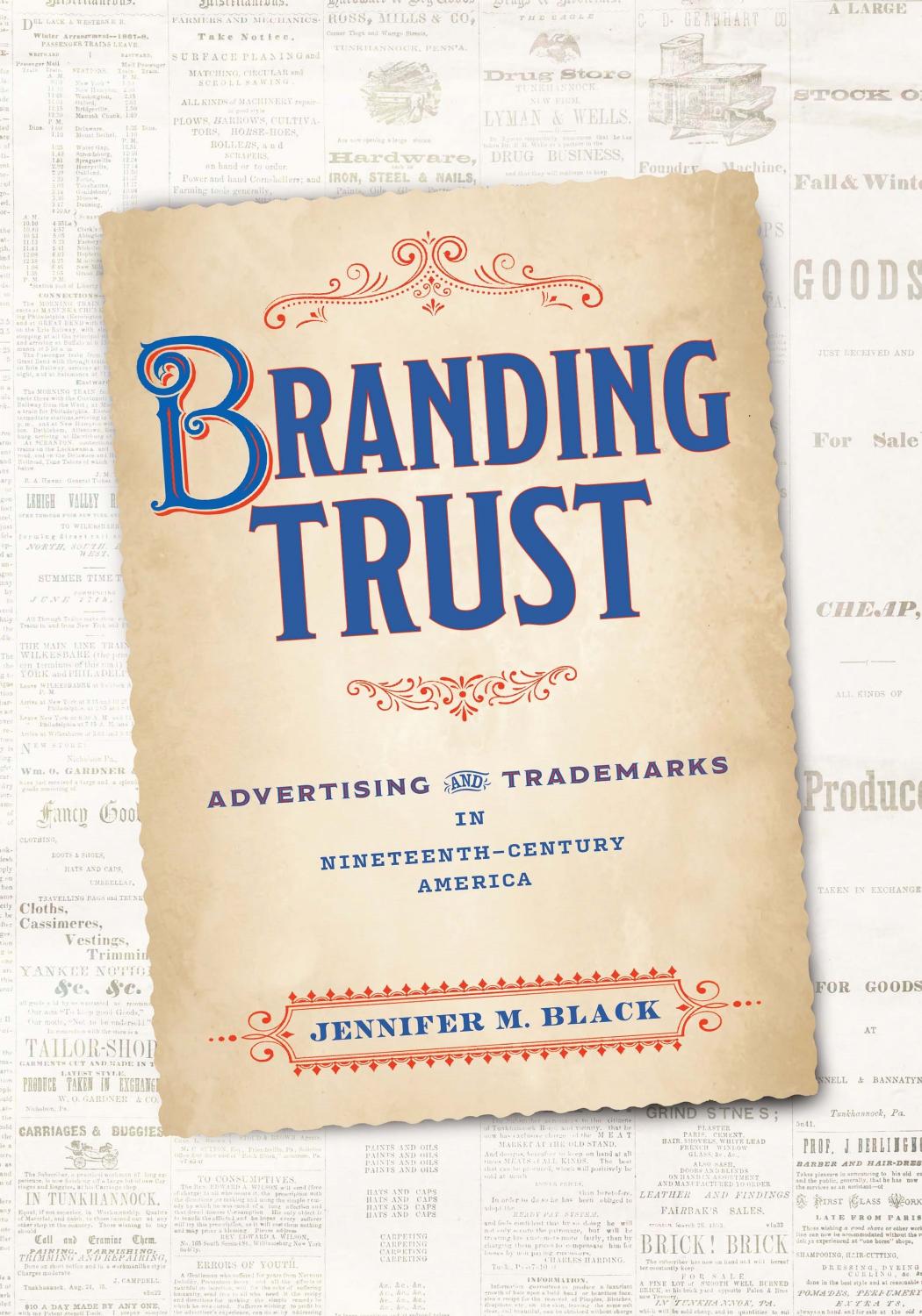 Branding Trust: Advertising and Trademarks in Nineteenth-Century America by Jennifer Black
