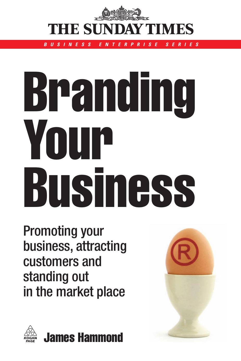Branding Your Business: Promoting Your Business, Attracting Customers and Standing out in the Market Place (Business Enterprise) by James Hammond