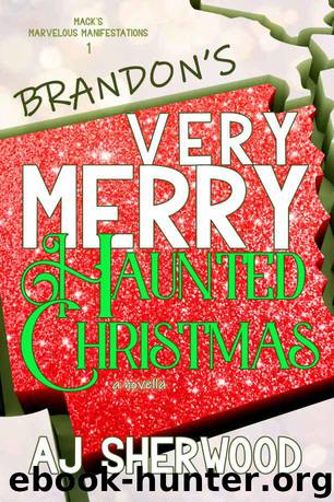 Brandon's Very Merry Haunted Christmas (Mack's Marvelous Manifestations Book 1) by Sherwood AJ