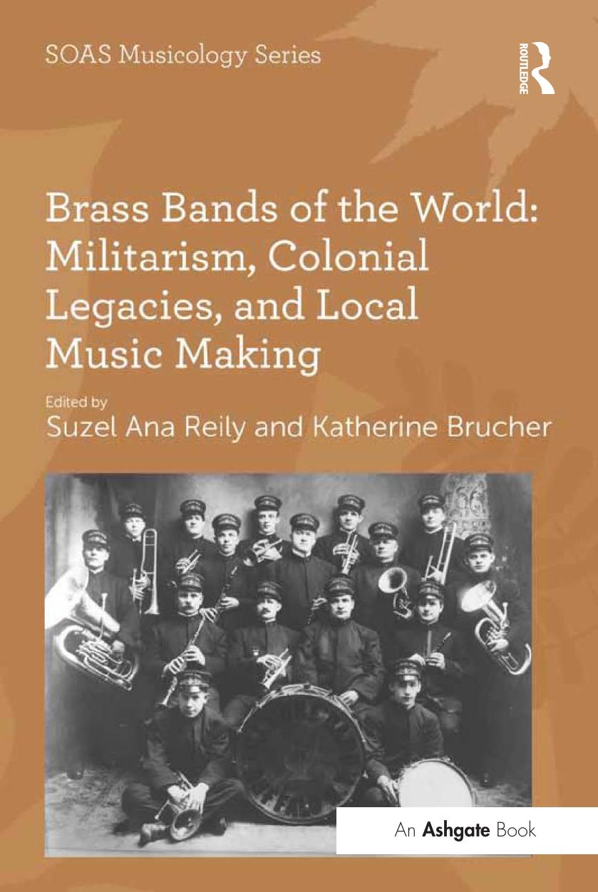 Brass Bands of the World: Militarism, Colonial Legacies, and Local Music Making by Suzel Ana Reily (editor) Katherine Brucher (editor)