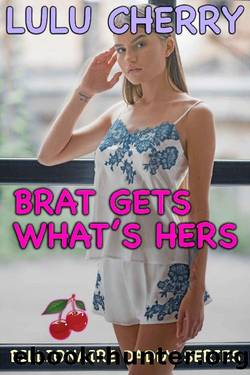 Brat Gets What's Hers: First Time Taboo with Man of the House (Billionaire Daddy Book 4) by Lulu Cherry