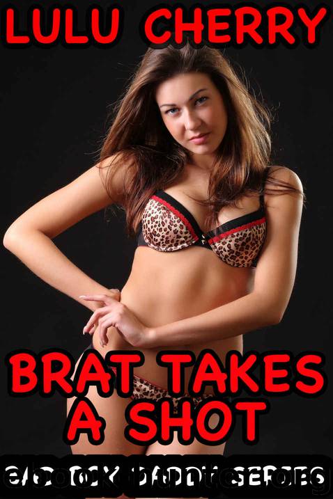 Brat Takes a Shot: First Time Taboo with Man of the House (Bad Boy Daddy Book 2) by Cherry Lulu