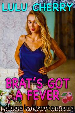 Brat's Got a Fever: First Time Taboo with Man of the House (House Daddy Book 2) by Lulu Cherry