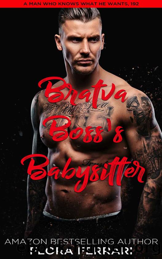 Bratva Boss's Babysitter: An Instalove Possessive Male Romance (A Man Who Knows What He Wants Book 192) by Flora Ferrari