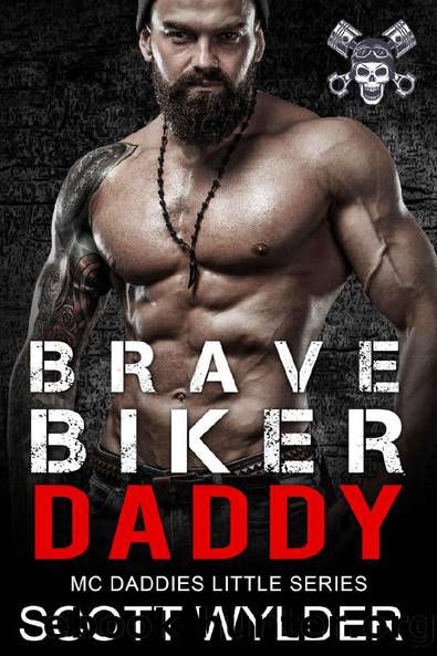 Brave Biker Daddy: An Age Play, DDlg, Instalove, Standalone, Motorcycle Club Romance (MC Daddies Little Series Book 5) by Scott Wylder