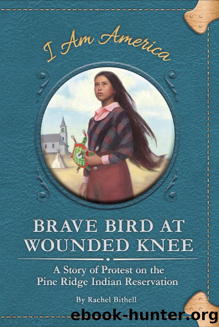 Brave Bird at Wounded Knee: a Story of Protest on the Pine Ridge Indian Reservation by Rachel Bithell