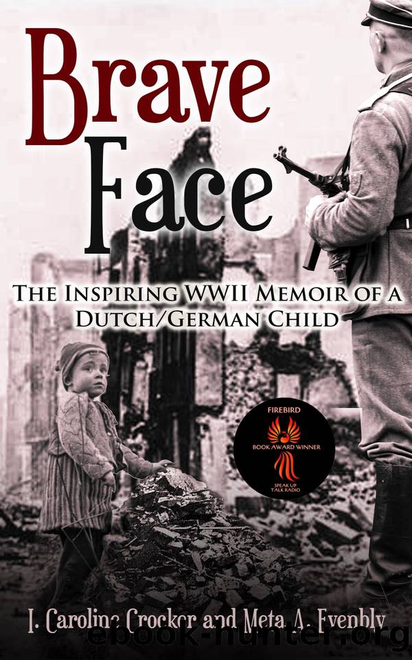 Brave Face: The Inspiring WWII Memoir of a DutchGerman Child by Evenbly Meta A. & Crocker I. Caroline