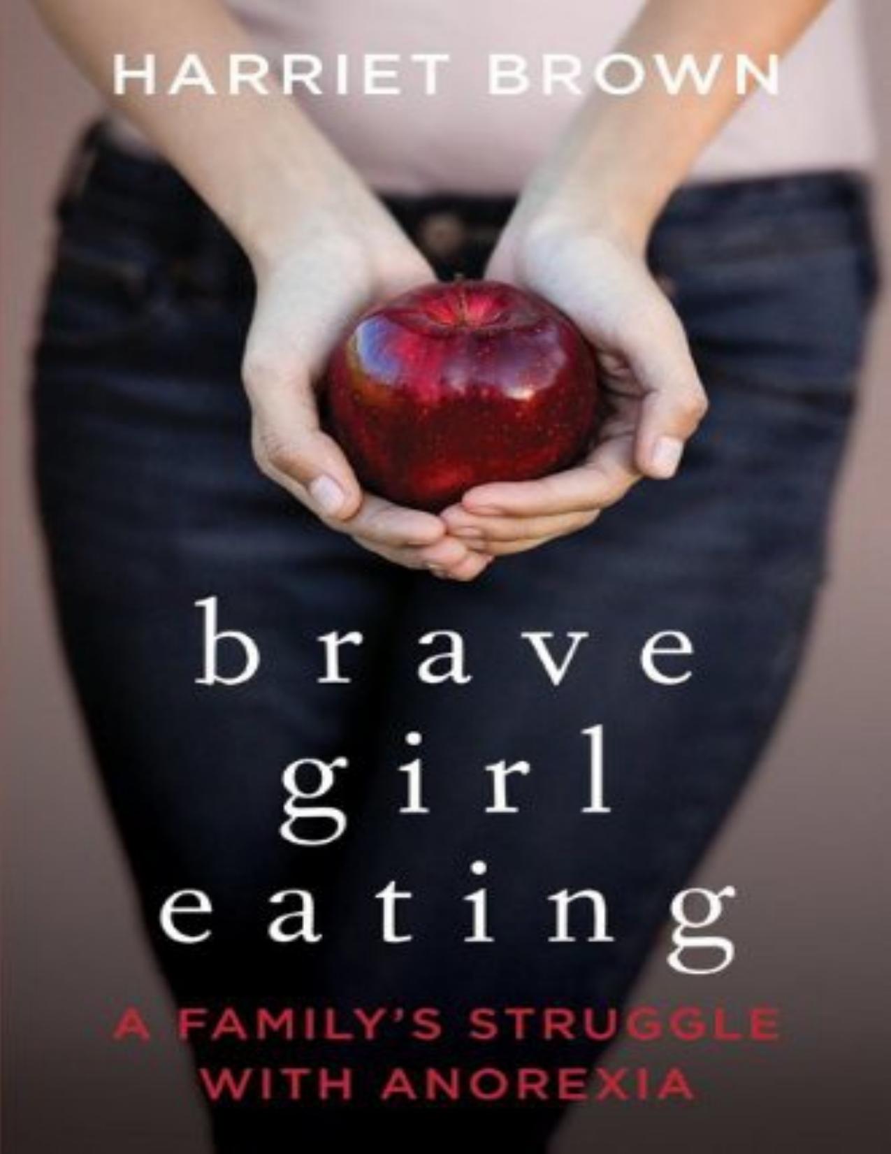 Brave Girl Eating: A Family's Struggle With Anorexia by Harriet Brown