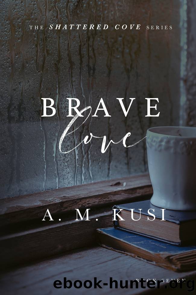 Brave Love: Shattered Cove Series Book 7 by A. M. Kusi