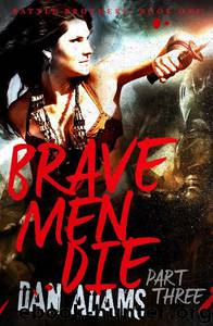 Brave Men Die: Part 3 by Dan Adams