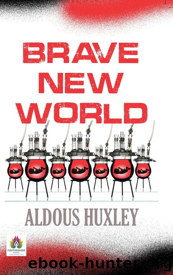 Brave New World by Aldous Huxley: A Visionary Dystopian Novel of a Controlled Society by Huxley Aldous