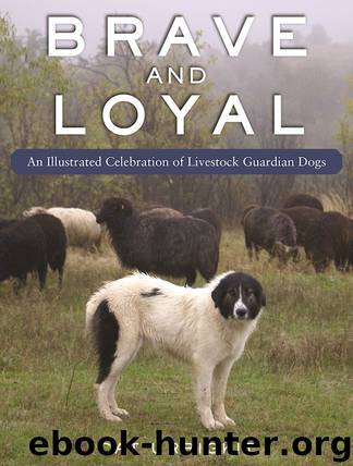 Brave and Loyal: An Illustrated Celebration of Livestock Guardian Dogs by Urbigkit Cat