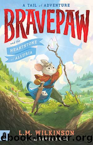 Bravepaw and the Heartstone of Alluria: Bravepaw 1 by L.M. Wilkinson & Lavanya Naidu