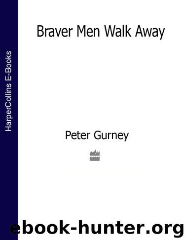 Braver Men Walk Away by Peter Gurney