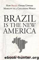 Brazil Is the New America: How Brazil Offers Upward Mobility in a Collapsing World by Davidson James Dale