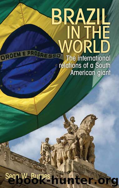 Brazil in the World: The International Relations of a South American Giant by Sean W. Burges
