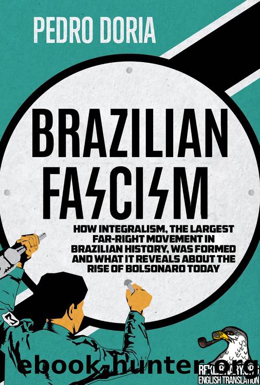 Brazilian Fascism How Integralism, The Largest Far-Right Movement In Brazilian History, Was Formed And What It Reveals About The Rise Of Bolsonaro Today by Pedro Doria