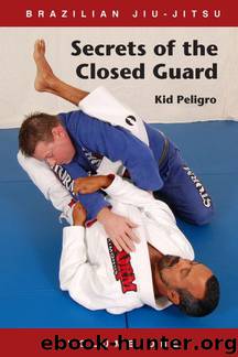 Brazilian Jiu-Jitsu Secrets of the Closed Guard (Volume Book 1) by Peligro Kid