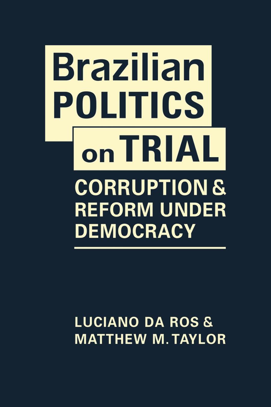 Brazilian Politics on Trial: Corruption and Reform Under Democracy by Luciano Da Ros Matthew M. Taylor