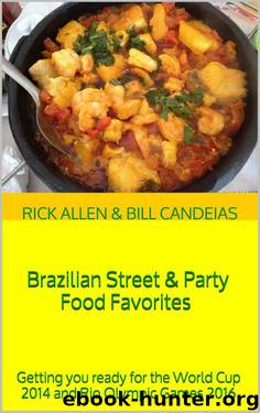 Brazilian Street & Party Food Favorites : Getting you ready for the World Cup 2014 and Rio Olympic Games 2016 by Mr Bill Candeias & Mr Rick Allen