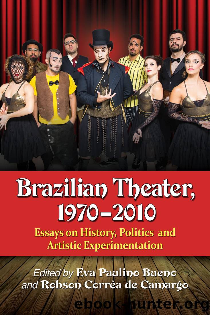 Brazilian Theater, 1970Ã¤Ã³Ã±2010: Essays on History, Politics and Artistic Experimentation by Eva Paulino Bueno & Robson Corrêa de Camargo