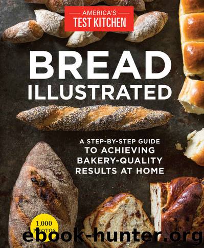 Bread Illustrated: A Step-By-Step Guide to Achieving Bakery-Quality Results At Home by The Editors at America’s Test Kitchen