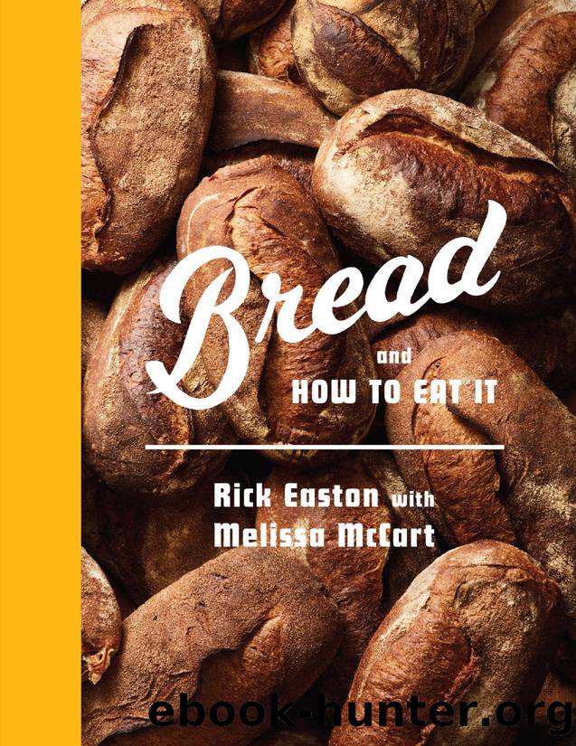 Bread and How to Eat It: A Cookbook by Rick Easton & Melissa McCart