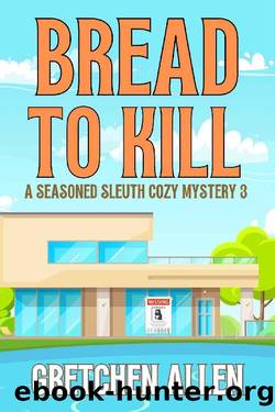 Bread to Kill (A Seasoned Sleuth Cozy Mystery Book 3) by Gretchen Allen