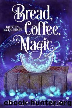 Bread, Coffee, Magic: Baking Up a Magical Midlife, Book 2 (Baking Up a Magical Midlife, Paranormal Women's Fiction Series) by Jessica Rosenberg