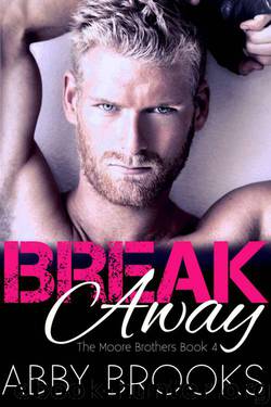 Break Away (The Moore Brothers Book 4) by Brooks Abby