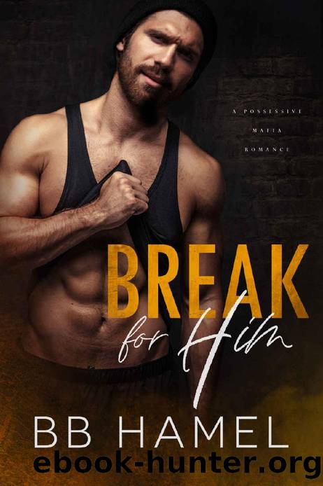Break For Him: A Possessive Mafia Romance by B. B. Hamel