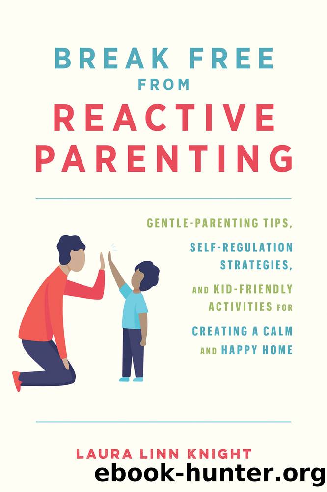 Break Free from Reactive Parenting by Laura Linn Knight