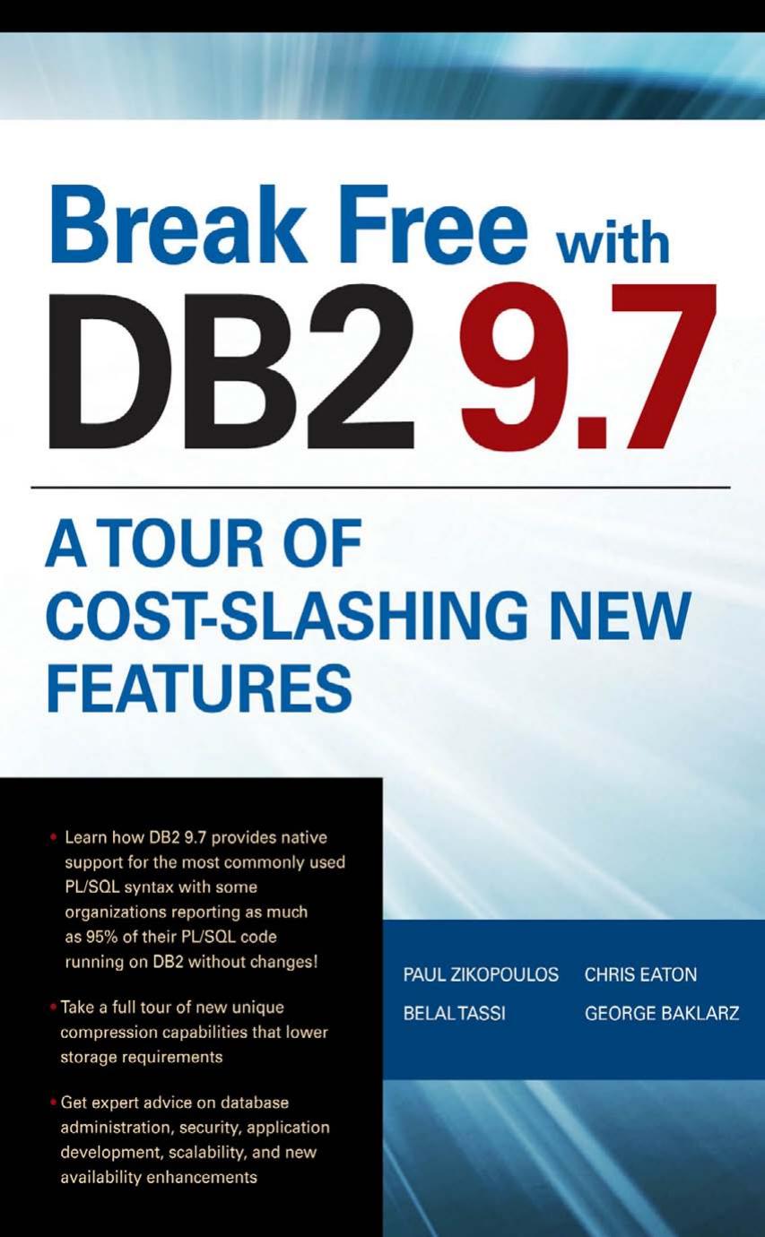 Break Free with DB2 9.7: A tour of Cost-Slashing New Features by Paul Zikopoulos Chris Eaton Belal Tassi George Baklarz